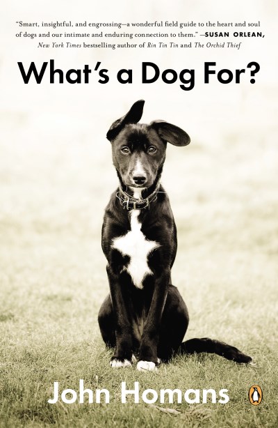 John Homans/What's a Dog For?@ The Surprising History, Science, Philosophy, and